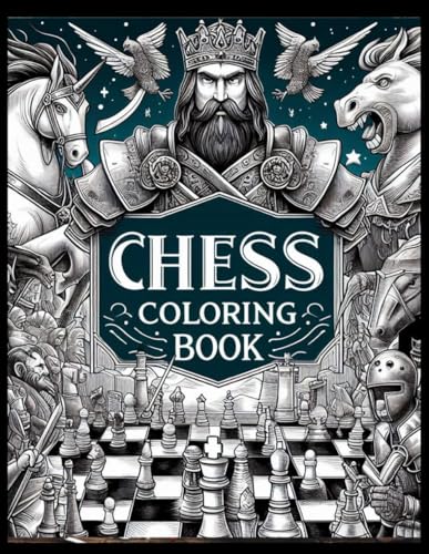 Chess Coloring Book: Unleash Creativity with this Chess Themed Coloring Book: Perfect Christmas Present for 10-Year-Old Boys, Dads, and Chess Lovers! ... Enthusiasts. Unique, Fun, and Educational