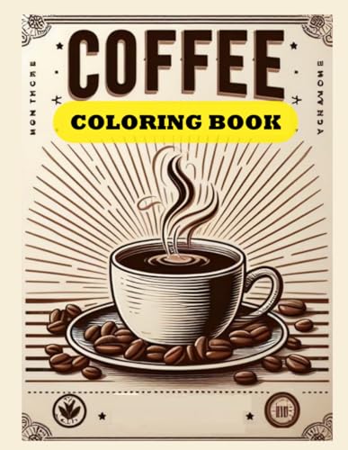 Coffee Coloring Book: A Coffee Lover's Coloring Adventure | Perfect Last-Minute Gift for Him, Her, or Anyone in Between | Unique & Personalized ... Enthusiasts, Mom, Dad, Teachers, and Friends