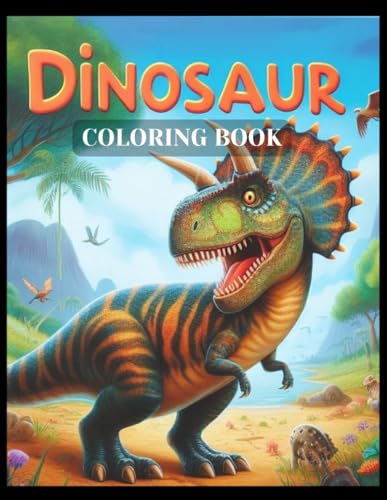 Dinosaur Coloring book: Perfect For Kids, Adults, Toddlers To 12-year-olds, This Book Is More Than Just Coloring Fun—it's A Treasure. T's The Ultimate ... Grandpa, Dad, A Teacher, Kid, Girl Or Boy