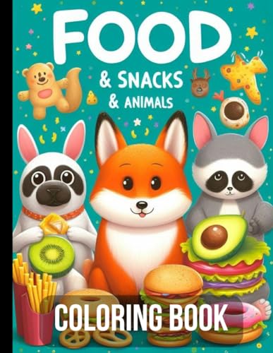Food & Snacks & Animals: Fun 50 Page Food Snacks Coloring Book for Kids, Adults, Boy, Girl And Families - Perfect Gift for Birthdays, Easter, and ... - Vegan, Novelty, and Dessert Themes Included