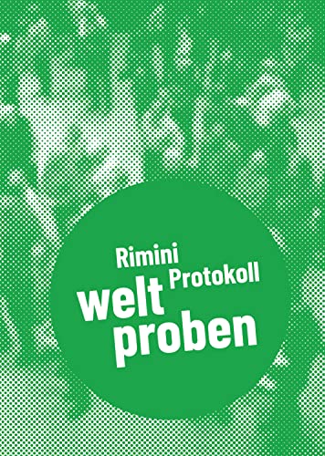 Rimini Protokoll - welt proben: Postdramatisches Theater in Portraits. Band 4