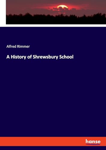 A History of Shrewsbury School von hansebooks