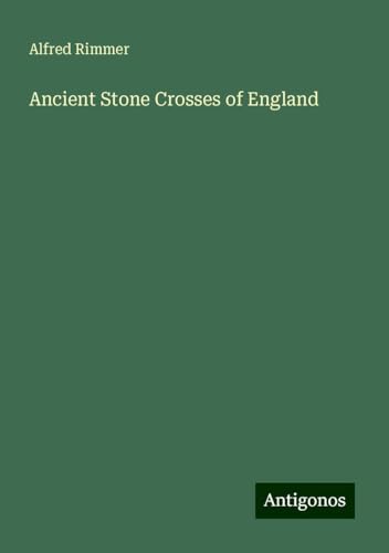 Ancient Stone Crosses of England von Antigonos Verlag