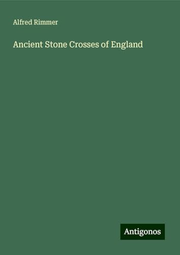 Ancient Stone Crosses of England von Antigonos Verlag