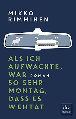 Als ich aufwachte, war so sehr Montag, dass es wehtat: Roman