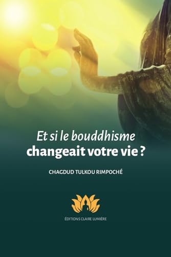 Et si le bouddhisme changeait votre vie ? Et si le bouddhisme changeait votre vie ? von CLAIRE LUMIERE