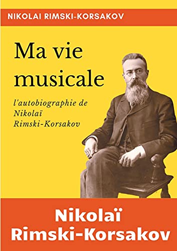 Ma vie musicale: l'autobiographie de Rimski-Korsakov (mémoires et écrits de compositeurs)