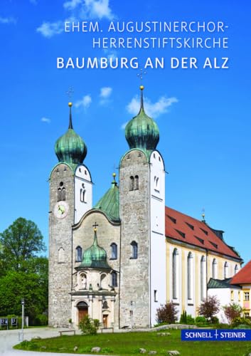 Baumburg an der Alz: Ehem. Augustinerchorherrenstiftskirche (Kleine Kunstführer / Kleine Kunstführer / Kirchen u. Klöster) von Schnell & Steiner