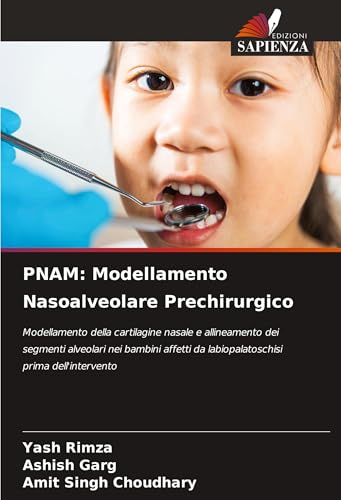 PNAM: Modellamento Nasoalveolare Prechirurgico: Modellamento della cartilagine nasale e allineamento dei segmenti alveolari nei bambini affetti da labiopalatoschisi prima dell'intervento von Edizioni Sapienza