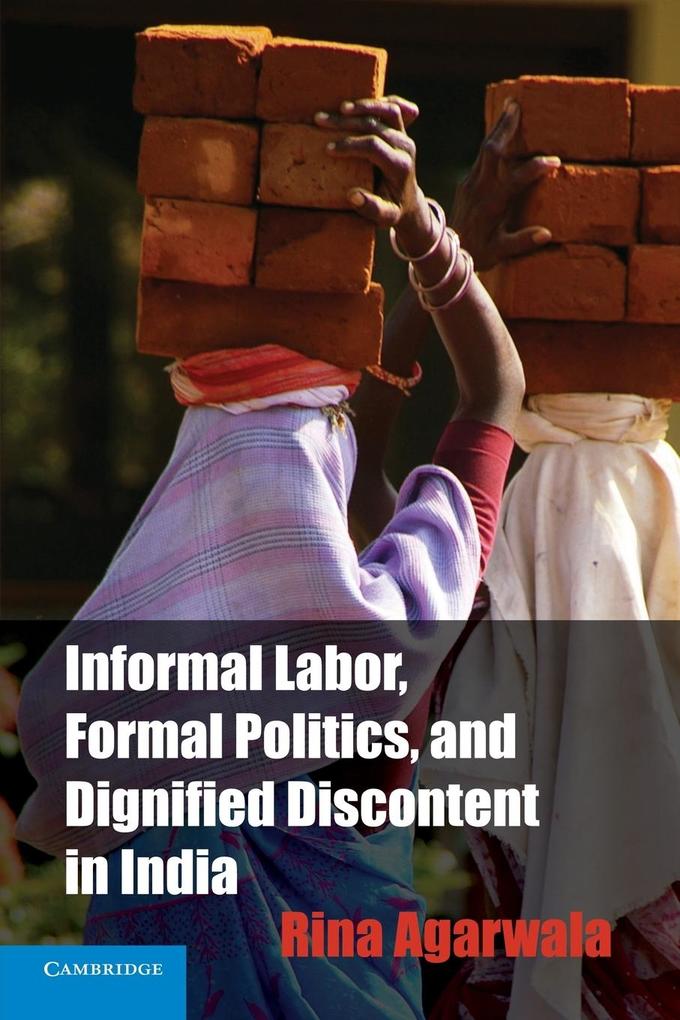 Informal Labor Formal Politics and Dignified Discontent in India von Cambridge University Press