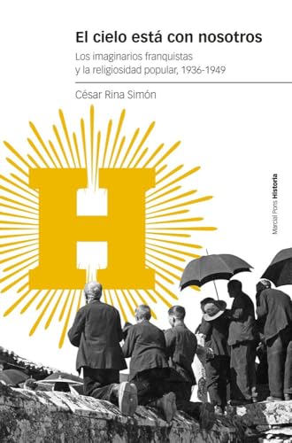 El cielo está con nosotros: Los imaginarios franquistas y la religiosidad popular, 1936-1949 (Estudios) von Marcial Pons Ediciones de Historia, S.A.
