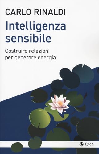 Intelligenza sensibile. Costruire relazioni per generare energia (Cultura e società) von EGEA