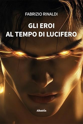 Gli eroi al tempo di Lucifero (Nuove voci. Strade) von Gruppo Albatros Il Filo