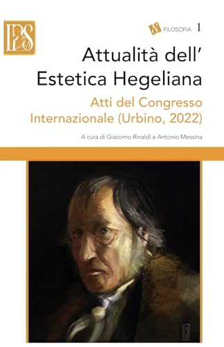 Attualità dell’Estetica Hegeliana: Atti del Congresso Internazionale (Urbino, 3–5 maggio 2022) von Lulu.com