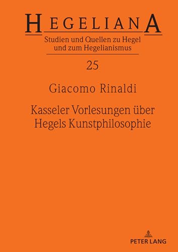 Kasseler Vorlesungen über Hegels Kunstphilosophie (Hegeliana, Band 25) von Peter Lang