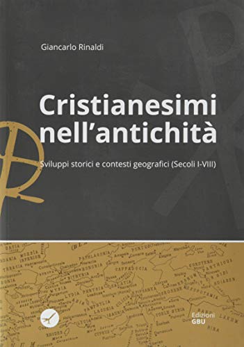 Cristianesimi nell'antichità. Sviluppi storici e contesti geografici (Secoli I-VIII) von GBU