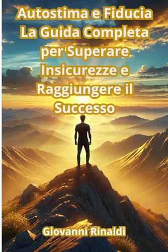 Autostima e Fiducia La Guida Completa per Superare Insicurezze e Raggiungere il Successo von Independently published