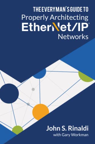 THE EVERYMAN’S GUIDE TO ETHERNET/IP NETWORK DESIGN: Discover the 12 Principles Used by General Motors to Architect Hundreds of Reliable and Effective Ethernet/IP Networks! von Independently published