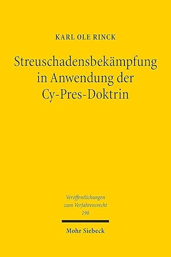 Streuschadensbekämpfung in Anwendung der Cy-Pres-Doktrin: Ein Vorschlag auf rechtsvergleichender Basis zur Umsetzung der Verbandsklagerichtlinie in ... zum Verfahrensrecht, Band 198) von Mohr Siebeck