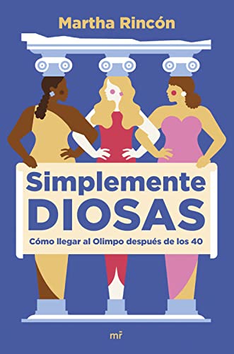 Simplemente diosas: Cómo llegar al Olimpo después de los 40 von Ediciones Martínez Roca