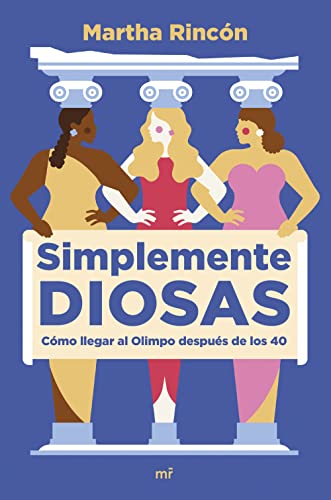 Simplemente diosas: Cómo llegar al Olimpo después de los 40 (Fuera de Colección) von Ediciones Martínez Roca