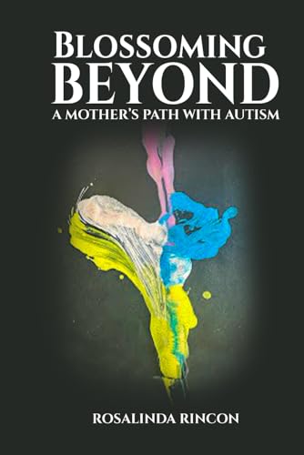 Blossoming Beyond: A Mother’s Path with Autism von Self-Publish