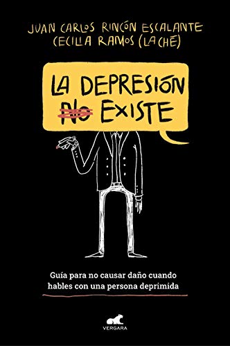La depresión (no) existe: Guia par no causar dano cuando hables con una persona deprimida (Vergara)