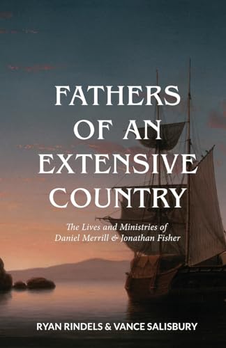 Fathers of an Extensive Country: The Lives and Ministries of Daniel Merrill and Jonathan Fisher von H&E Publishing