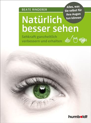 Natürlich besser sehen: Sehkraft ganzheitlich verbessern und erhalten. Alles, was Sie selbst für Ihre Augen tun können Natürlich besser sehen: Sehkraft ganzheitlich verbessern und erhalten. Alles, was Sie selbst für Ihre Augen tun können