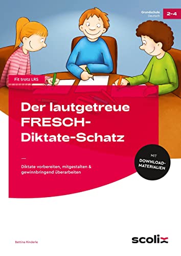 Der lautgetreue FRESCH-Diktate-Schatz: Diktate vorbereiten, mitgestalten & gewinnbringend überarbeiten (2. bis 4. Klasse) von scolix