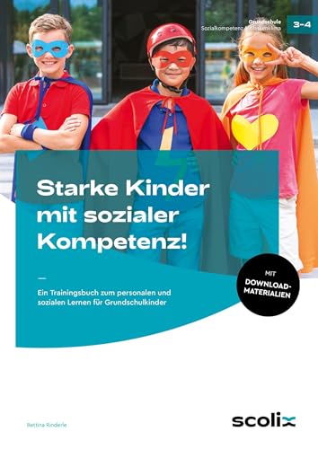 Starke Kinder mit sozialer Kompetenz!: Ein Trainingsbuch zum personalen und sozialen Lernen für Grundschulkinder (3. und 4. Klasse) von scolix