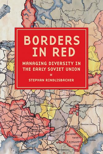 Borders in Red: Managing Diversity in the Early Soviet Union (Niu Slavic, East European, and Eurasian Studies) von Northern Illinois University Press