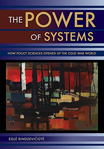 The Power of Systems: How Policy Sciences Opened Up the Cold War World von Cornell University Press