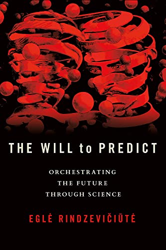 The Will to Predict: Orchestrating the Future Through Science von Cornell University Press