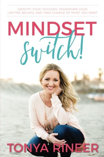 Mindset Switch: Identify Your Triggers, Transform Your Limiting Beliefs, and Take Charge of What You Want