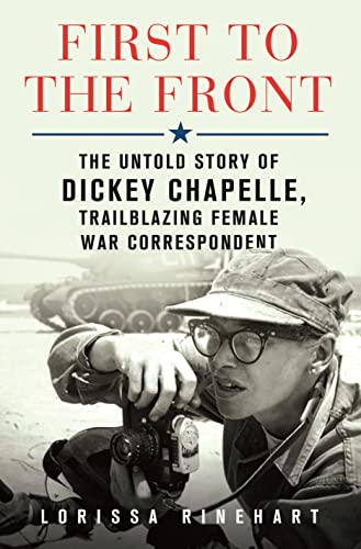 First to the Front: The Untold Story of Dickey Chapelle, Trailblazing Female War Correspondent von St Martin's Press