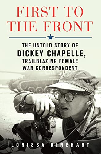 First to the Front: The Untold Story of Dickey Chapelle, Trailblazing Female War Correspondent First to the Front: The Untold Story of Dickey Chapelle, Trailblazing Female War Correspondent