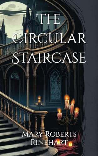 The Circular Staircase: Suspense Unfolds in a Twisting Mystery von Independently published