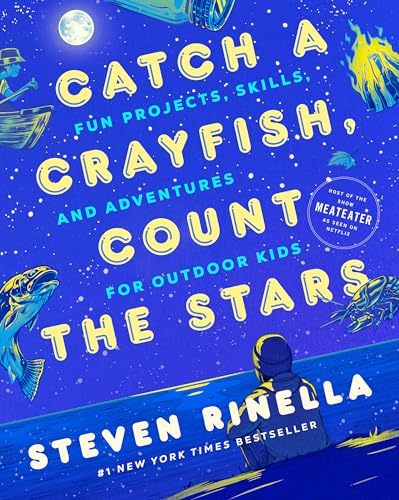 Catch a Crayfish, Count the Stars: Fun Projects, Skills, and Adventures for Outdoor Kids Catch a Crayfish, Count the Stars: Fun Projects, Skills, and Adventures for Outdoor Kids von Random House Inc