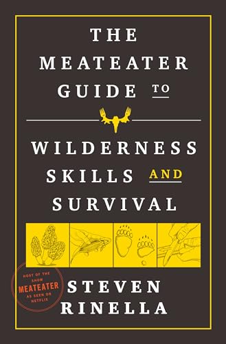 The MeatEater Guide to Wilderness Skills and Survival: Essential Wilderness and Survival Skills for Hunters, Anglers, Hikers, and Anyone Spending Time in the Wild von Random House