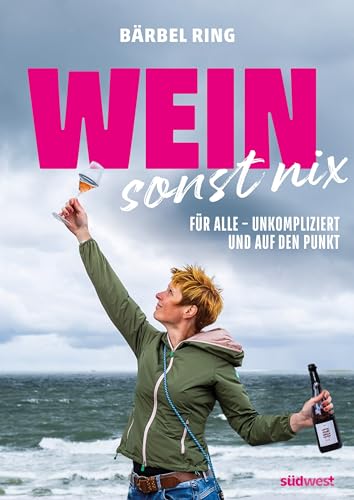 Wein, sonst nix: Weinwissen für alle - unkompliziert und auf den Punkt