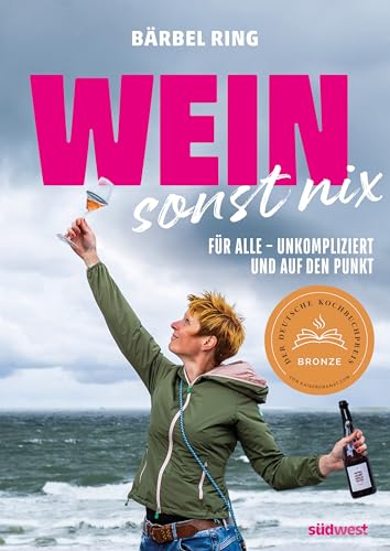 Wein, sonst nix: Weinwissen für alle - unkompliziert und auf den Punkt - Ausgezeichnet mit dem Deutschen Kochbuchpreis Bronze Wein, sonst nix: Weinwissen für alle - unkompliziert und auf den Punkt - Ausgezeichnet mit dem Deutschen Kochbuchpreis Bronze