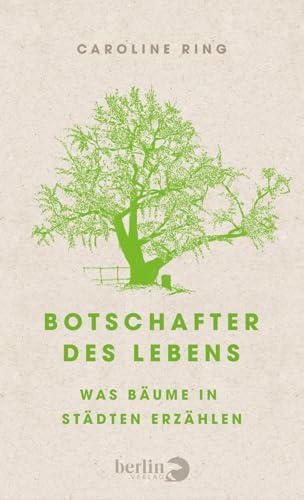 Botschafter des Lebens: Was Bäume in Städten erzählen von Berlin Verlag