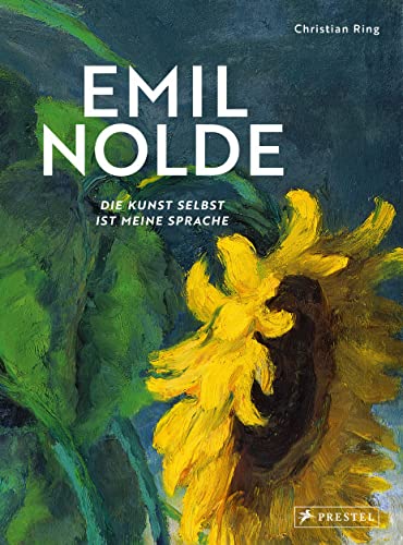 Emil Nolde - Die Kunst selbst ist meine Sprache von Prestel Verlag