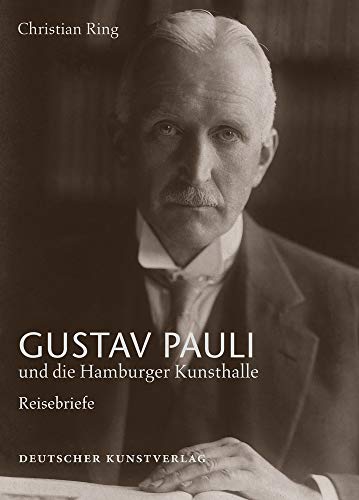 Gustav Pauli und die Hamburger Kunsthalle: Band I.1: Reisebriefe (Forschungen zur Geschichte der Hamburger Kunsthalle, 1)