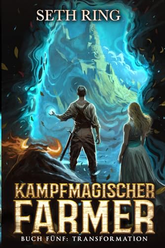 Transformation: Ein Fantasy-LitRPG-Abenteuer (Kampfmagischer Farmer, Band 5) Transformation: Ein Fantasy-LitRPG-Abenteuer (Kampfmagischer Farmer, Band 5)