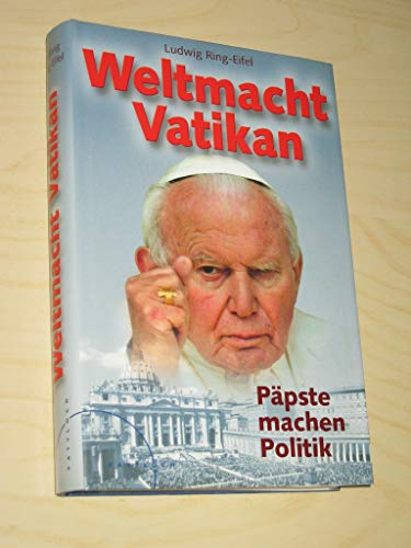 Weltmacht Vatikan: Päpste machen Politik