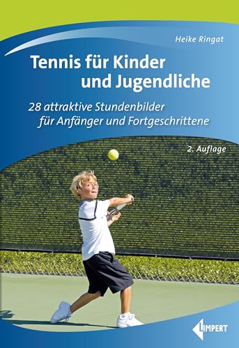 Tennis für Kinder und Jugendliche: 28 attraktive Stundenbilder für Anfänger und Fortgeschrittene