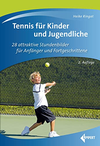Tennis für Kinder und Jugendliche: 28 attraktive Stundenbilder für Anfänger und Fortgeschrittene Tennis für Kinder und Jugendliche: 28 attraktive Stundenbilder für Anfänger und Fortgeschrittene von Limpert Verlag GmbH