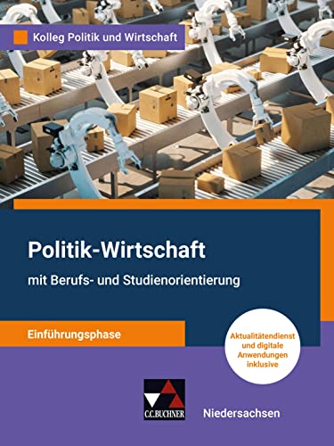 Kolleg Politik und Wirtschaft – Niedersachsen - neu / Kolleg Politik u. Wirt. NI Einführungsphase - neu: Unterrichtswerk für Politik-Wirtschaft für ... für Politik-Wirtschaft für die Oberstufe) von Buchner, C.C.